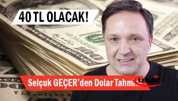 Ekonomist Selçuk Geçer'den dolar yorumu! 40 TL'ye çıkabilir