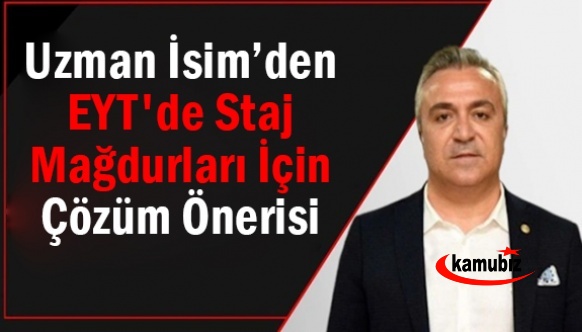 SGK uzmanı Erdursun'dan EYT'de staj mağdurları için çözüm önerisi