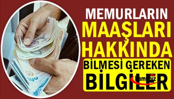 Memurların, 2023 yılı maaşları hakkında bilmesi gereken pratik bilgiler