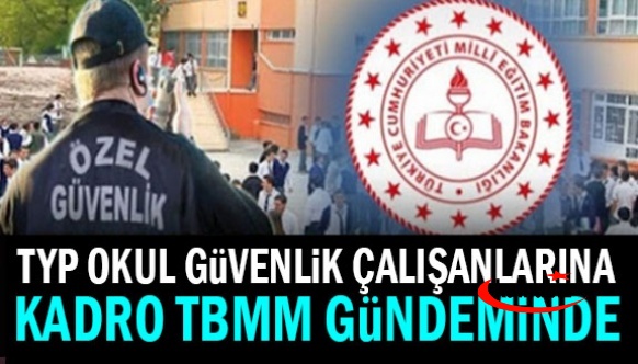 İŞKUR TYP okul güvenlik görevlilerine kadro önergesi Meclise sunuldu