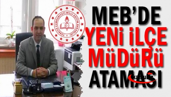 Şube Müdürü, İlçe Milli Eğitim Müdürü oldu!