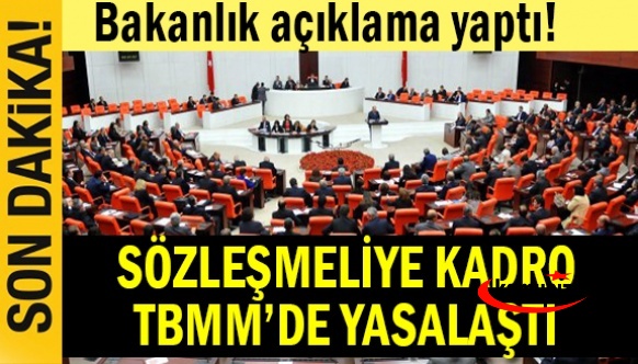 Sözleşmeliye kadro TBMM'de yasalaştı, Çalışma Bakanlığı açıklama yaptı