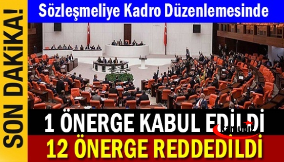 Sözleşmeli kadro düzenlemesinde sadece 1 önerge kabul edildi, 12 önerge ise reddedildi