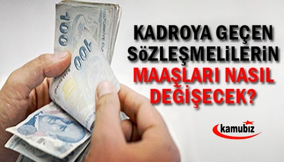 Kadroya geçen sözleşmelilerin maaşları nasıl değişecek?