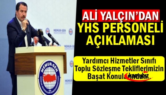 Ali Yalçın: Yardımcı Hizmetler Sınıfı’nın GİH Sınıfına Geçirilmesinde Kararlıyız