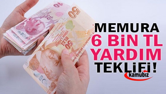 Memura 6 bin TL yardım kanun teklifi!