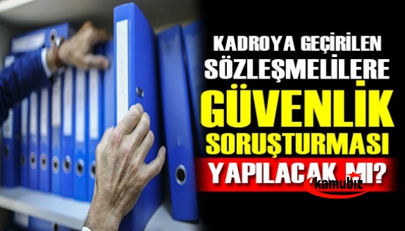 Kadroya geçirilecek sözleşmelilerde güvenlik soruşturması / arşiv araştırması yapılacak mı?