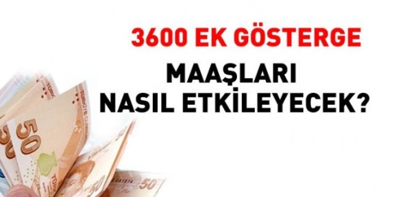 3600 ek gösterge ile 2019'da maaşlar ve ikramiye ne kadar olacak, kimleri kapsayacak?