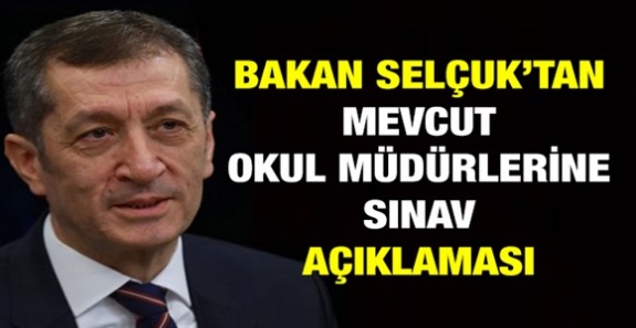 Milli Eğitim Bakanı Selçuk'tan mevcut okul müdürlerine sınav açıklaması! Görevden alınacaklar mı?