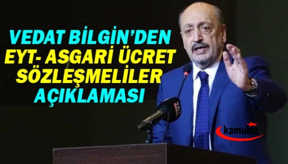 Bakan Vedat Bilgin'den EYT, sözleşmeliler ve asgari ücret açıklaması