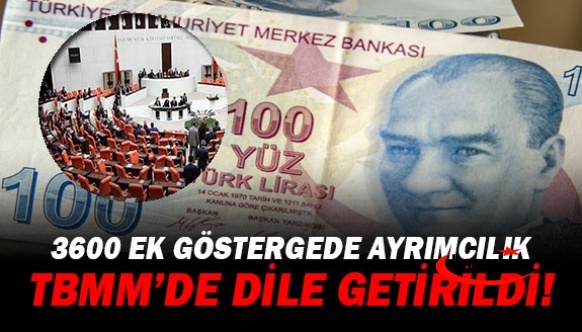 3600 ek göstergedeki ayrımcılık Mecliste gündem oldu!