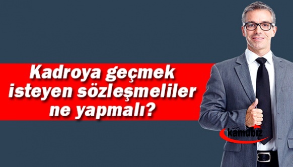 Kadroya geçmek isteyen sözleşmeli personel ne yapmalı?