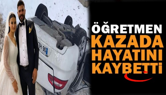 6 ay önce evlenen Gamze öğretmen kazada öldü