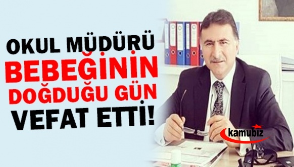 Okul müdürü, bebeğinin doğduğu gün hayatını kaybetti