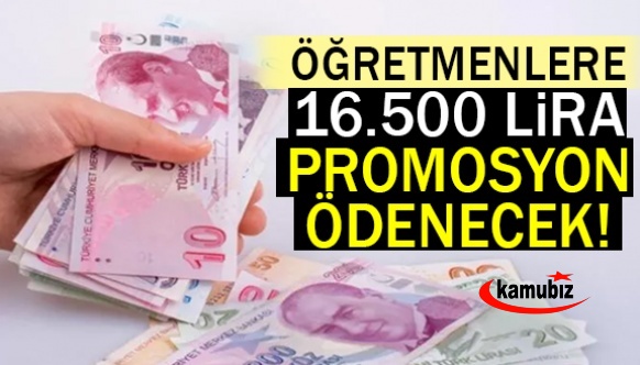 Öğretmenlere 3 yıl için 16 bin 500 lira promosyon