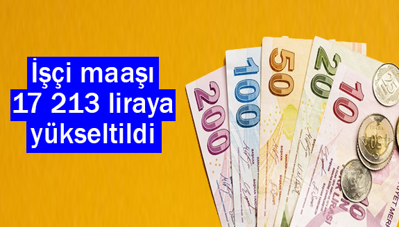 Kadrolu işçi maaşı 17 bin 213 liraya yükseltildi