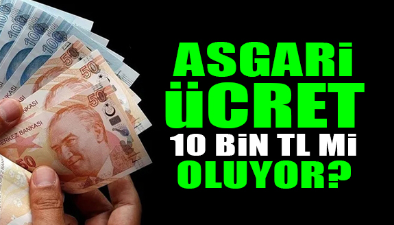 Asgari ücret Mart ayında 10 bin TL olacak iddiası!