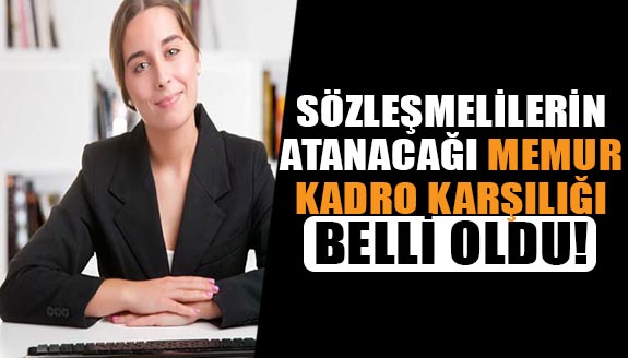 Sözleşmelilerin atanacağı memur kadro karşılığı belli oldu!