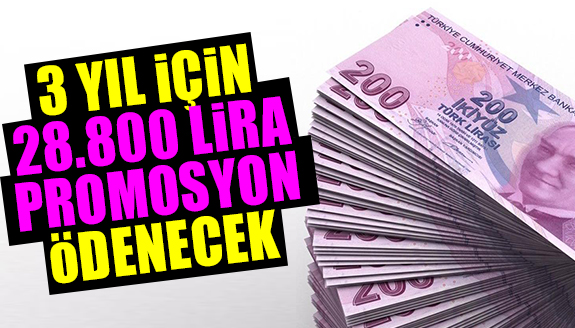 3 yıl için 28 bin 800 lira promosyon ödenecek