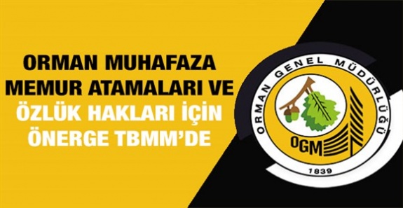 Orman muhafaza memur alımı ve özlük hakları için önerge TBMM'de