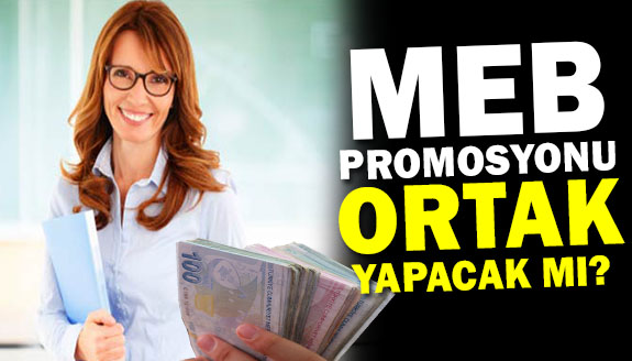 MEB, öğretmenlerin promosyonunu merkezi yapacak mı?