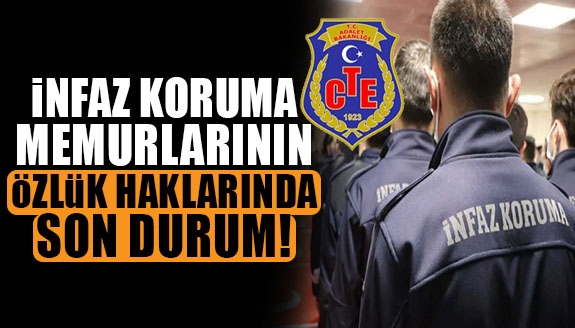 İnfaz koruma memurlarının özlük haklarında son durum