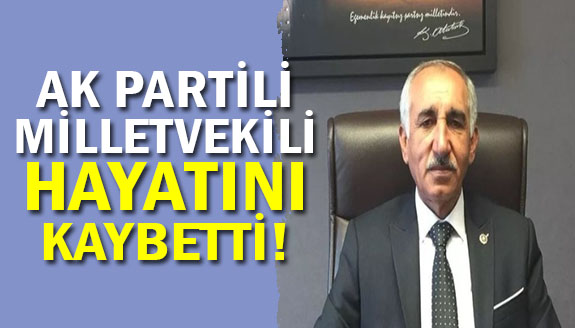 AK Parti Milletvekili Yakup Taş hayatını kaybetti