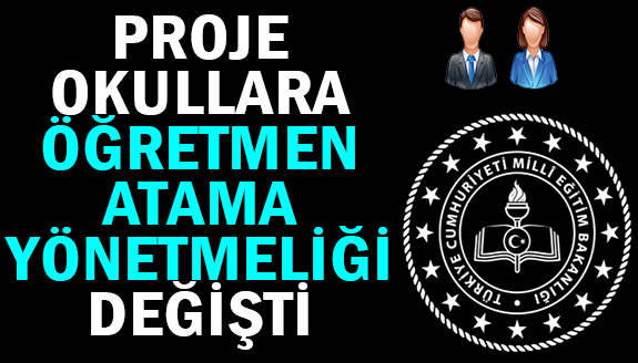 Proje okullara öğretmen atama yönetmeliğinde değişiklik