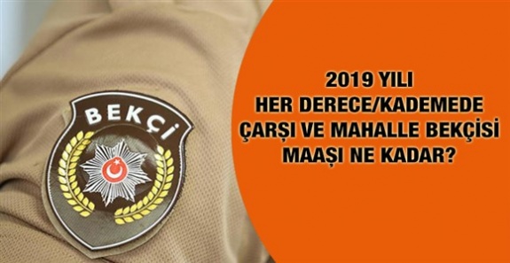 memurunyeri- Her derece ve kademede 2019 çarşı ve mahalle bekçisi zamlı maaşları