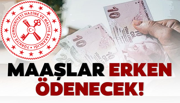 Memur ve işçi maaşları erken ödenecek