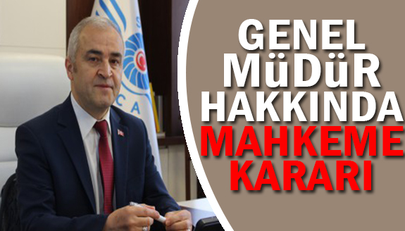 Suçlanan Genel Müdür hakkında mahkeme kararı