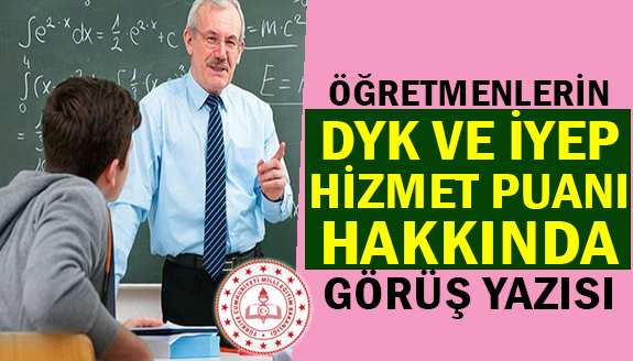 İYEP ve DYK'larda öğretmenlerin hizmet puanları görüş yazısı