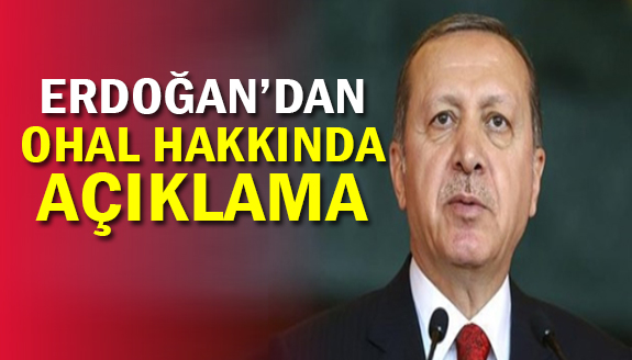 Erdoğan'dan "OHAL'in ne getireceğine dair" açıklama