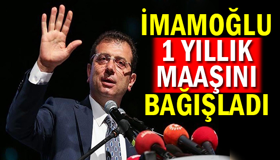 Ekrem İmamoğlu, bir yıllık maaşını depremzedelere bağışladı