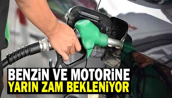 Benzin ve motorine yarın zam gelmesi bekleniyor