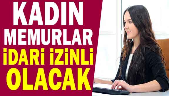 10 yaş altı çocuğu olan kadın memurlar idari izinli olacak