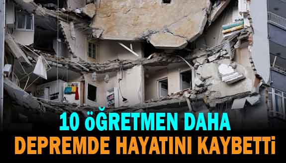 10 öğretmen daha depremde hayatını kaybetti