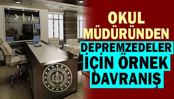 Okul müdüründen depremzedeler için örnek davranış