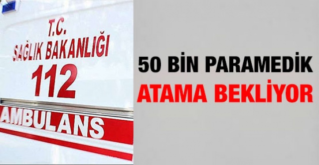 50 bin paramedik atama bekliyor