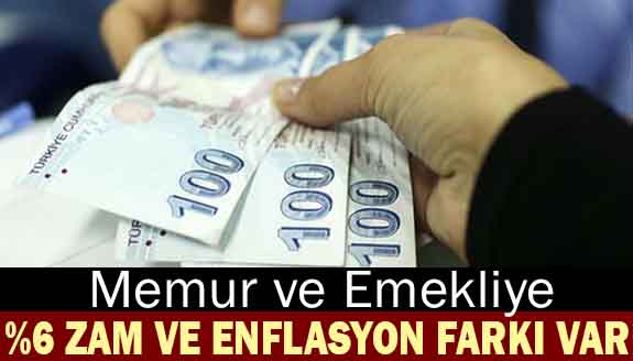 Memurlara yüzde 6 zam ve enflasyon farkı var!