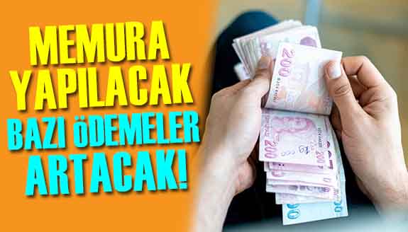 2023 yılında memurlara yapılacak bazı ödemeler arttı