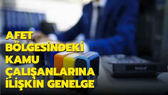 Afet Bölgesindeki Kamu Çalışanlarına İlişkin Genelge