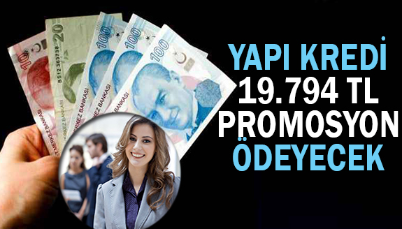 Yapı ve Kredi Bankası, 19.794 TL Promosyon Ödeyecek