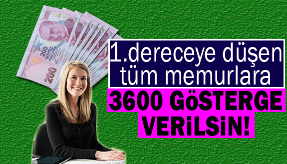 1. dereceye düşen tüm memurlara 3600 ek gösterge verilsin