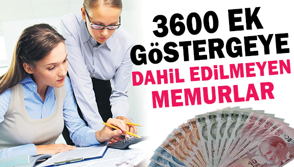 3600 ek göstergeye dahil edilmeyen memurlar..