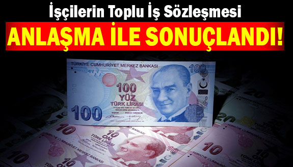 İşçilerin, toplu iş sözleşmesi anlaşma ile sonuçlandı!