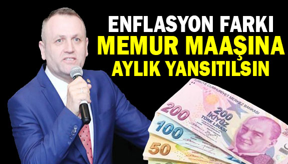 Memur maaşına, her ay enflasyon oranı kadar zam yapılsın