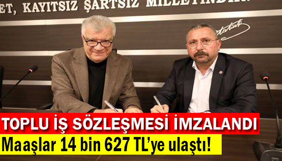 Toplu iş sözleşmesi ile maaşlar 14 bin 627 TL’ye ulaştı