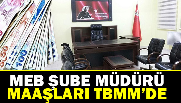 MEB Şube Müdürü maaşlarına zam yapılması TBMM'de