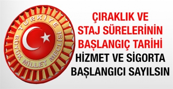 Çıraklık ve staj sürelerinin başlangıcı hizmet ve sigorta başlangıç tarihi sayılsın (Kanun Teklifi)